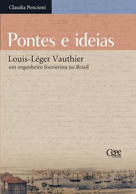 PONTES E IDEIAS: LOUIS-LÉGER VAUTHIER, UM ENGENHEIRO FOURIERISTA NO BRASIL