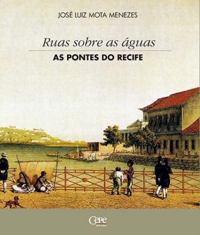 RUAS SOBRE AS ÁGUAS: AS PONTES DO RECIFE