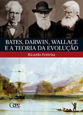 BATES, DARWIN, WALLACE E A TEORIA DA EVOLUÇÃO