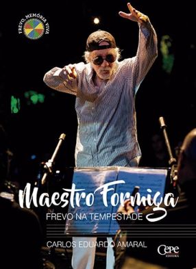 MAESTRO FORMIGA: FREVO NA TEMPESTADE