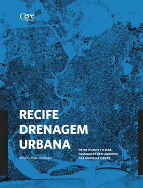 RECIFE DRENAGEM URBANA: ENTRE OS RIOS E O MAR, CAMINHOS E DESCAMINHOS  DAS ÁGUAS NA CIDADE