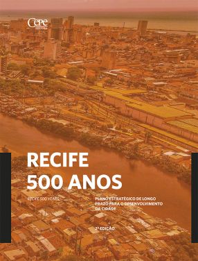 RECIFE 500 ANOS: PLANO ESTRATÉGICO DE LONGO PRAZO PARA O DESENVOLVIMENTO DA CIDADE